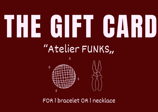 “Atelier FUNKS,, GIFT CARD - 1 bracelet OR 1 necklace